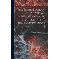 (영문도서) The Third Book of Anatomy Physiology and Hygiene of the Human Body Book 3 Hardcover, Legare Street Press, English, 9781020354533
