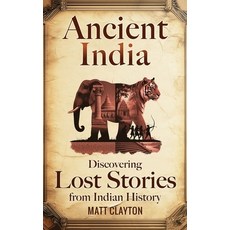 (영문도서)Ancient India: Discovering Lost Stories from Indian History Hardcover, Matt Clayton, English, 9781968553715
