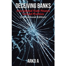 (영문도서) Deceiving Banks: International Trade Finance Corrupt Practices (International Edition) Paperback, Partridge Publishing Singapore, English, 9781543766882