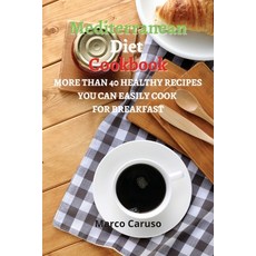 (영문도서) Mediterranean Diet Cookbook: More than 40 healthy Recipes you can easily cook for BREAKFAST Paperback, Marco Caruso, English, 9786156305794