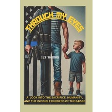 (영문도서) Through My Eyes: A Look Into the Sacrifice Humanity and the Invisible Burdens... Paperback, Independently Published, English, 9798306063294