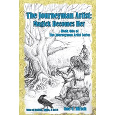 (영문도서) The Journeyman Artist: Magick Becomes Her: Book One of The Journeyman Artist Se... Paperback, Gabriel Arts in Action Press, English, 9798989825301