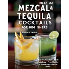 (영문도서) The Latest Mezcal and Tequila Cocktails for Beginners: Mezcal & Tequila Cocktai... Paperback, Independently Published, English, 9798300526689