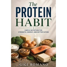 (영문도서)The Protein Habit: Simple Nutrition for Strength Energy and Better Eating Paperback, Publishdrive, English, 9798901947937