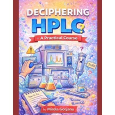 (영문도서)Deciphering HPLC- A Practical Course: A Hands-On Guide to HPLC Method Developmen... Paperback, Independently Published, English, 9798243096577