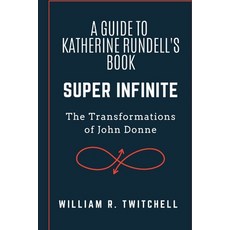 (영문도서) A Guide to Super Infinite: The Transformations of John Donne Paperback, Independently Published, English, 9798352482285