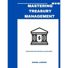 (영문도서)Mastering Treasury Management: Strategies for Financial Excellence Paperback, Independently Published, English, 9798298664417