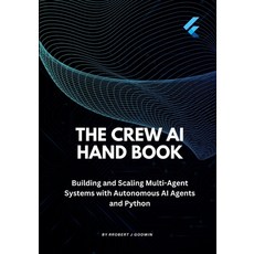 (영문도서)The Crew AI Handbook: Building and Scaling Multi-Agent Systems with Autonomous A... Paperback, Independently Published, English, 9798244269062