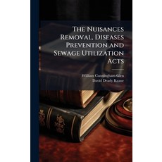 (영문도서)The Nuisances Removal Diseases Prevention and Sewage Utilization Acts Hardcover, Hutson Street Press, English, 9781023837675
