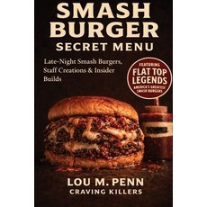 (영문도서)Smash Burger Secret Menu: Late-Night Smash Burgers Staff Creations & Insider Bu... Paperback, Craving Killers, English, 9789564253640