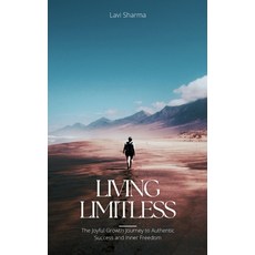 (영문도서)Living Limitless: The Joyful Growth Journey to Unveiling Your Authentic Self Paperback, Independently Published, English, 9798279316861