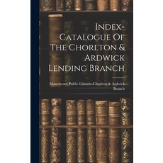 (영문도서) Index-catalogue Of The Chorlton & Ardwick Lending Branch Hardcover, Legare Street Press, English, 9781019739648
