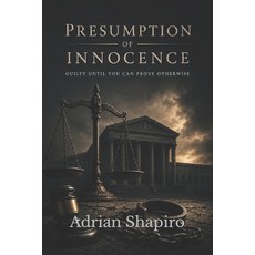 (영문도서)Presumption of Innocence: Guilty Until You Can Prove Otherwise Paperback, Independently Published, English, 9798195904272