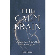 (英文圖書)The Calm Brain: Nurturing Your Child's Mind Without Losing Yours. 平裝版, Independently Published, English