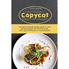(영문도서) Most Delicious Copycat Recipes for Everyone: The Best Cookbook Recipes Guide To Cook Amazing ... Paperback, Scott Cloutier, English, 9781802130287