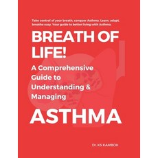 (영문도서) Breath of Life! A comprehensive Guide to understanding and managing Asthma.: Answers 100 FAQs... Paperback, Independently Published, English, 9798868242885