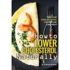 How to Lower Cholesterol Naturally: This Low Cholesterol Cookbook Can Help Paperback, Independently Published, English, 9781098959760