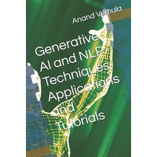 (영문도서) Generative AI and NLP: Techniques Applications and Tutorials Paperback, Independently Published, English, 9798327089891