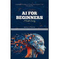 (英文圖書)AI for Beginners Made Easy: Understand the Basics of AI and How It Impacts Your... 平裝版, Independently Published, 英文