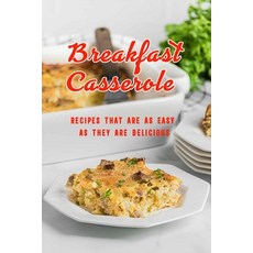 Breakfast Casserole: Recipes That Are as Easy as They Are Delicious: Breakfast Casserole Recipes Book Paperback, Independently Published, English, 9798701394702