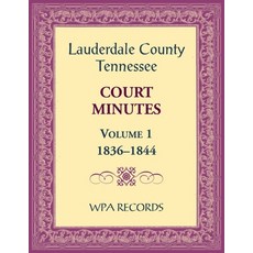 (영문도서) Lauderdale County Tennessee Court Minutes Volume 1 1836-1844 Paperback, Heritage Books, English, 9780788490774