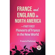 (영문도서) France And England In North America-Part first Pioneers Of France In The New World Paperback, Double 9 Books, English, 9789358597059