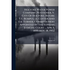 (영문도서)Holyoke Water Power Company Petitioner V. City Of Holyoke. Before E.c. Bumpus ... Paperback, Nabu Press, English, 9781273603853