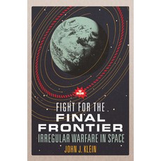 (영문도서) Fight for the Final Frontier: Irregular Warfare in Space Hardcover, US Naval Institute Press, English, 9781557507358