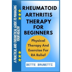 (영문도서)Rheumatoid Arthritis Therapy for Beginners: A Practical And Theoretical Guide To... Paperback, Independently Published, English, 9798286320769