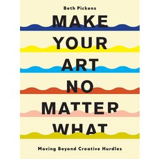 Make Your Art No Matter What: Moving Beyond Creative Hurdles Paperback, Chronicle Books, English, 9781452182957