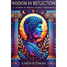 (영문도서) Wisdom in Reflection: A Treatise on Marcus Aurelius' Meditations Paperback, Independently Published, English, 9798337881065