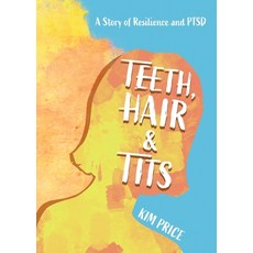 (영문도서) Teeth Hair & Tits: A Story of Resilience and PTSD Paperback, Kim Price, English, 9781802270594