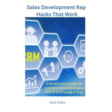(영문도서) Sales Development Rep Hacks That Work: Step By Step Guide To Success in 59 Days As A SDR In S... Paperback, Independently Published, English, 9798871995365
