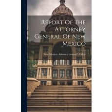 (영문도서) Report Of The Attorney General Of New Mexico Hardcover, Legare Street Press, English, 9781020154201