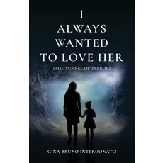 (영문도서)I Always Wanted to Love Her (The Tunnel of Terror) Paperback, Atmosphere Press, English, 9798891328785