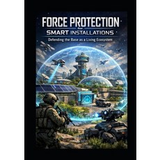 (영문도서)Force Protection for SMART Installations: Defending the Base as a Living Ecosystem Paperback, Independently Published, English, 9798241942517