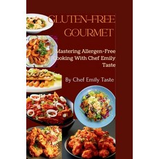 (영문도서) Gluten-Free Gourmet: Mastering Allergen-Free Cooking with Chef Emily Taste Paperback, Independently Published, English, 9798862764727