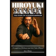 (英文圖書)Hiroyuki Sanada: THE STORY OF A SCREEN WARRIOR: Strength in Stillness and the Ca... 平裝版, Independently Published, 英文