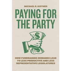 (영문도서)Paying for the Party: How Fundraising Demands Lead to Less Productive and Less R... Paperback, University of Chicago Press, English, 9780226850221 University of Chicago Press, English, 9780226850221