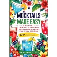 (영문도서) Mocktails Made Easy: How To Craft Healthy & Delicious Non-Alcoholic Drinks For... Paperback, Santagada Publishing, English, 9798348444983