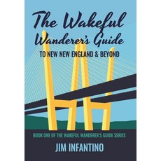 (영문도서) The Wakeful Wanderer's Guide: to New New England & Beyond Hardcover, Jim Infantino, English, 9781736156322
