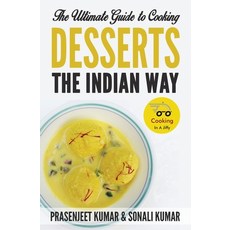 (영문도서) The Ultimate Guide to Cooking Desserts the Indian Way Paperback, Prasen Publishers Llp, English, 9788197187957