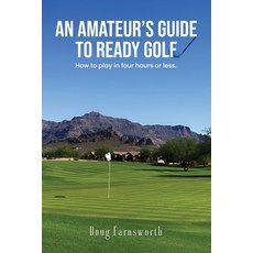 (영문도서) An Amateur's Guide to READY GOLF: How to play in four hours or less. Paperback, Doug Farnsworth, English, 9781917306102