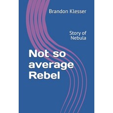 (영문도서)Not so average Rebel: Story of Nebula Paperback, Independently Published, English, 9798279427963