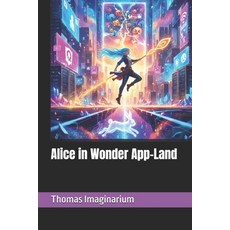 (영문도서)Alice in Wonder App-Land Paperback, Independently Published, English, 9798270440060
