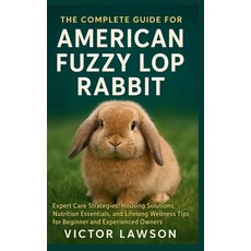 (영문도서)The Complete Guide for American Fuzzy Lop Rabbit: Expert Care Strategies Housin... Paperback, Independently Published, English, 9798276612973