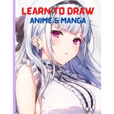 (영문도서) Learn To Draw Anime And Manga: The Ultimate Step-by-step book To Drawing Anime And Manga Char... Paperback, Independently Published, English, 9798535331867