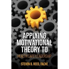 (영문도서) Applying Motivational Theory to Health Care Leadership Paperback, Cognella Academic Publishing, English, 9798823327299