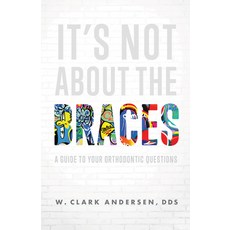 (영문도서) It's Not about the Braces: A Guide to Your Orthodontic Questions Paperback, Advantage Media Group, English, 9781642252002