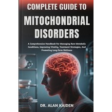 (영문도서)Complete Guide to Mitochondrial Disorders: A Comprehensive Handbook For Managing... Paperback, Independently Published, English, 9798264430824